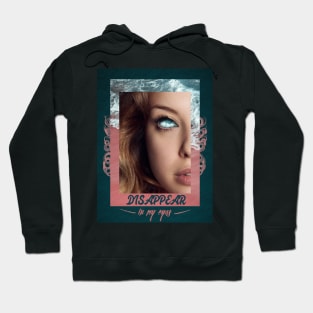 Disappear in my eyes Hoodie